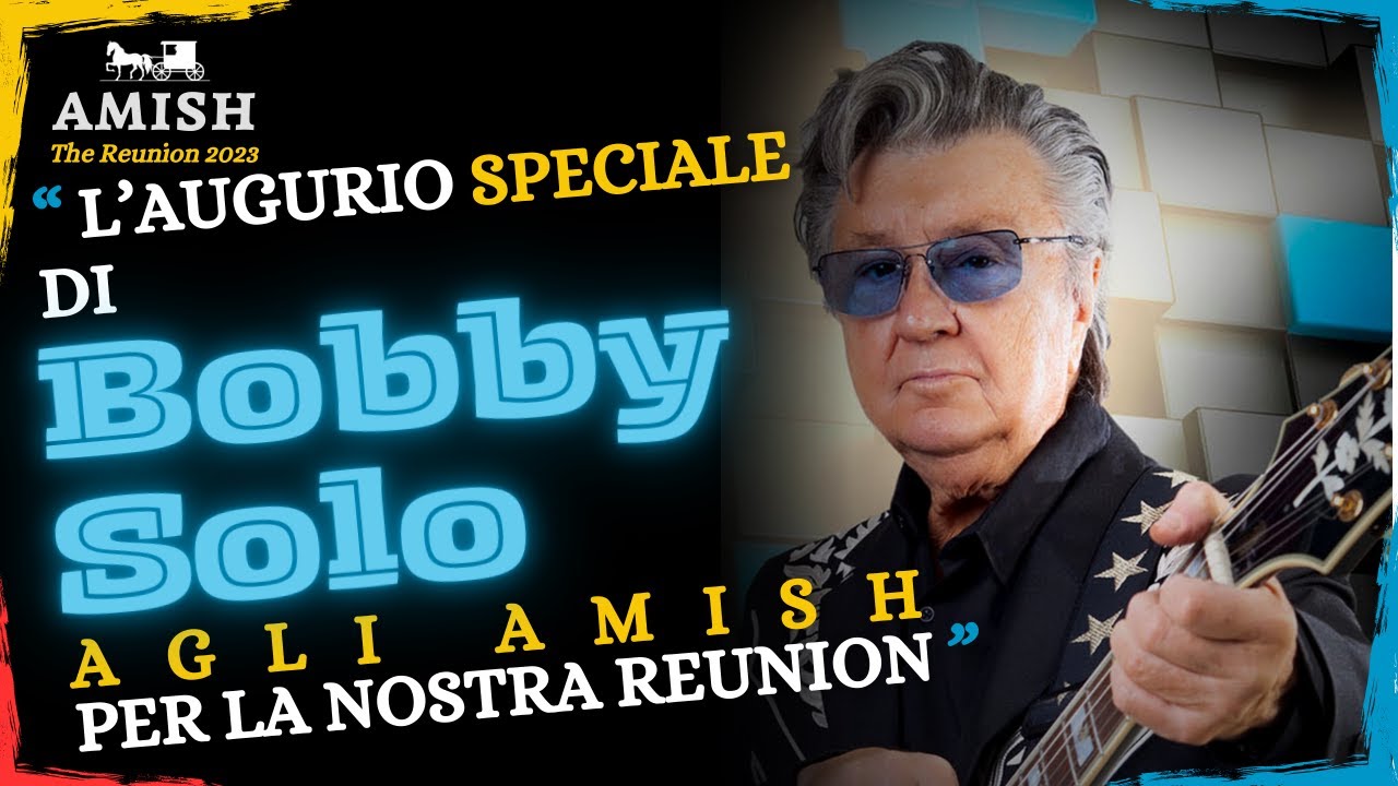 Anche il grande Bobby Solo fa gli auguri agli Amish per la loro Reunion